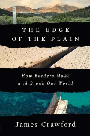 The Edge of the Plain – How Borders Make and Break Our World de James Crawford