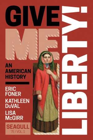 Give Me Liberty! – with Norton Illumine Ebook, InQuizitive, History Skills Tutorials, Exercises, and Student Site, 7th Edition de Eric Foner