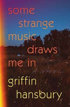 Some Strange Music Draws Me In – A Novel de Griffin Hansbury