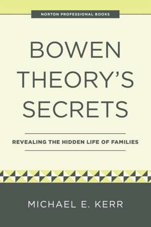 Bowen Theory′s Secrets – Revealing the Hidden Life of Families de Michael E. Kerr