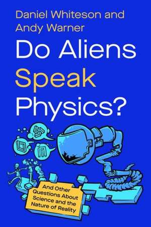 Do Aliens Speak Physics? de Daniel Whiteson