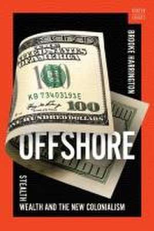 Offshore – Stealth Wealth and the New Colonialism de Brooke Harrington