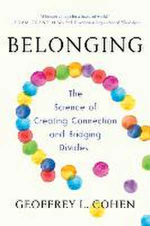 Belonging – The Science of Creating Connection and Bridging Divides de Geoffrey L. Cohen