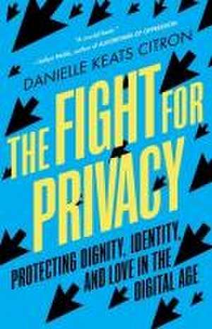 The Fight for Privacy – Protecting Dignity, Identity, and Love in the Digital Age de Danielle Keats Citron