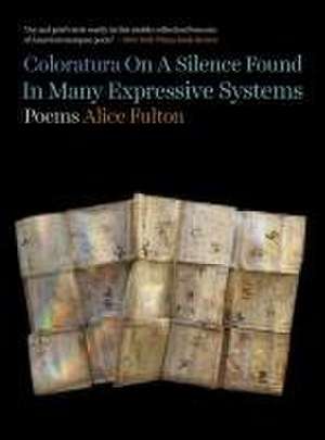 Coloratura On A Silence Found In Many Expressive Systems – Poems de Alice Fulton