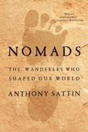 Nomads – The Wanderers Who Shaped Our World de Anthony Sattin