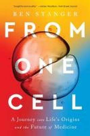 From One Cell – A Journey into Life′s Origins and the Future of Medicine de Ben Stanger