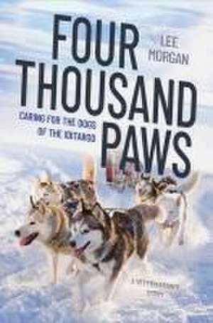 Four Thousand Paws – Caring for the Dogs of the Iditarod: A Veterinarian`s Story de Lee Morgan