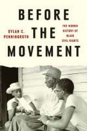 Before the Movement – The Hidden History of Black Civil Rights de Dylan C. Penningroth