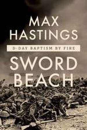 Sword Beach de Max Hastings