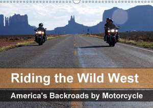 Riding the Wild West - America's Backroads by Motorcycle (Wall Calendar 2018 DIN A3 Landscape) de Mike Kaercher