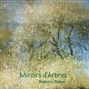 Miroirs d'Arbres (Calendrier mural 2018 300 × 300 mm Square) de Beatrice Biewer