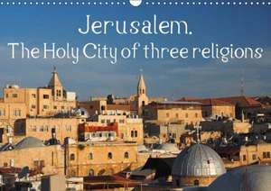 Jerusalem. The Holy City of three religions (Wall Calendar 2018 DIN A3 Landscape) de Uli Geissler