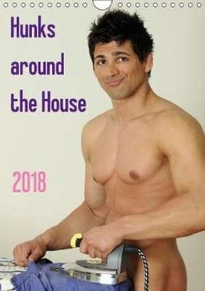 Hunks around the House (Wall Calendar 2018 DIN A4 Portrait) de K. A. Malestockphoto