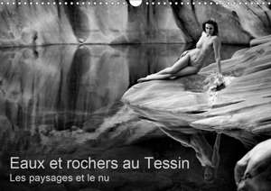 Eaux et rochers au Tessin - Les paysages et le nu (Calendrier mural 2020 DIN A3 horizontal) de Martin Zurmühle