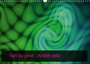 l'art du pixel (Calendrier mural 2020 DIN A3 horizontal) de Veltz André