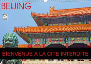 BEIJING BIENVENUE A LA CITE INTERDITE (Calendrier mural 2020 DIN A3 horizontal) de Jean-Luc Bohin