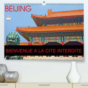 BEIJING BIENVENUE A LA CITE INTERDITE(Premium, hochwertiger DIN A2 Wandkalender 2020, Kunstdruck in Hochglanz) de Jean-Luc Bohin