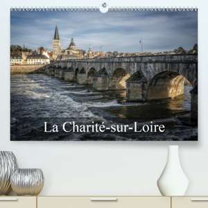 La Charité-sur-Loire(Premium, hochwertiger DIN A2 Wandkalender 2020, Kunstdruck in Hochglanz) de Alain Gaymard