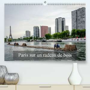 Paris sur un radeau de bois(Premium, hochwertiger DIN A2 Wandkalender 2020, Kunstdruck in Hochglanz) de Alain Gaymard