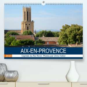 Aix-en-Provence: Capitale du Roi René(Premium, hochwertiger DIN A2 Wandkalender 2020, Kunstdruck in Hochglanz) de Chris Hellier (© Photos Copyright)