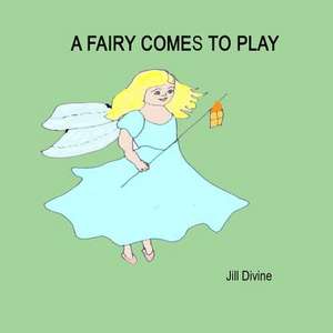 A Fairy Comes to Play de Jill Divine