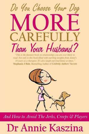 Do You Choose Your Dog More Carefully Than Your Husband? de Annie Kaszina