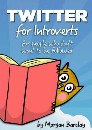 Twitter for Introverts de Morgan Barclay