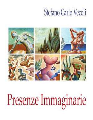 Presenze Immaginarie - Catalogo Opere de Stefano Carlo Vecoli