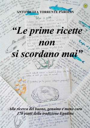 Le Prime Ricette Non Si Scordano Mai de Antonietta Torrente Parolin