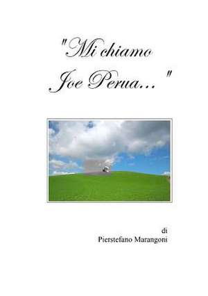 "Mi Chiamo Joe Perua..." de Pierstefano Marangoni