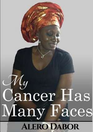 My Cancer Has Many Faces de Alero Dabor