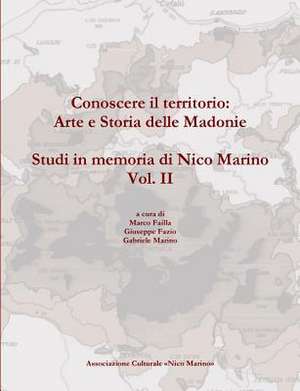 Conoscere Il Territorio: Arte E Storia Delle Madonie. Studi in Memoria Di Nico Marino, Vol. II de Gabriele Marino