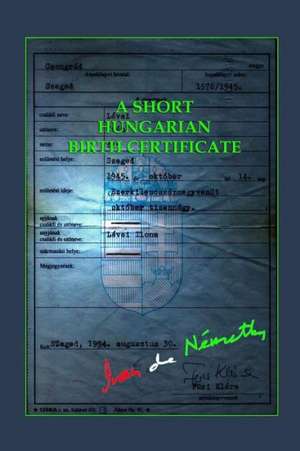 A Short Hungarian Birth Certificate de Ivan De Nemethy