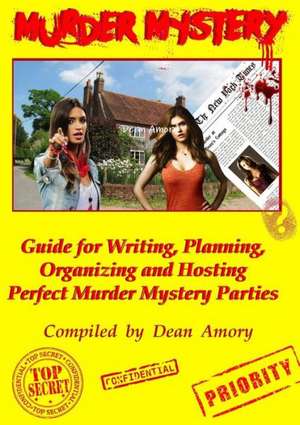 How to Write, Plan, Organize, Play and Host the Perfect Murder Mystery Game Party de Dean Amory