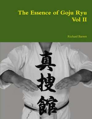 The Essence of Goju Ryu - Vol II de Richard Barrett