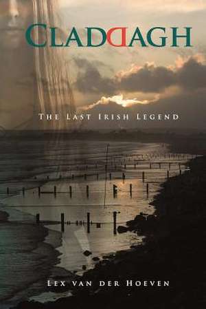 Claddagh - The Last Irish Legend de Lex Van Der Hoeven