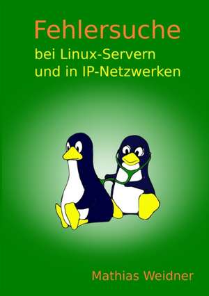 Fehlersuche Bei Linux Servern Und in IP-Netzwerken de Mathias Weidner