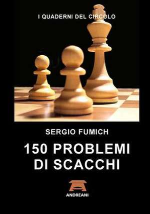 150 Problemi Di Scacchi de Sergio Fumich