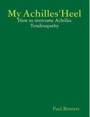 My Achilles' Heel de Paul Bennett