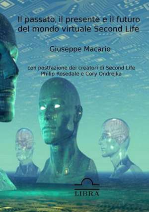 Il Passato, Il Presente E Il Futuro del Mondo Virtuale Second Life de Giuseppe Macario