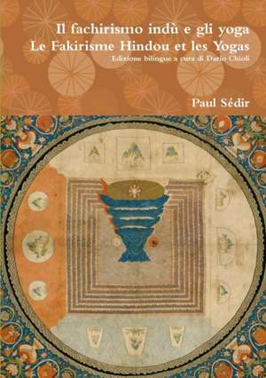 Il Fachirismo Indu E Gli Yoga - Le Fakirisme Hindou Et Les Yogas de Paul Sedir