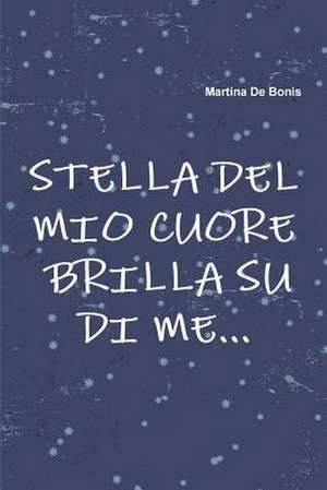 Stella del Mio Cuore Brilla Su Di Me... de Martina De Bonis