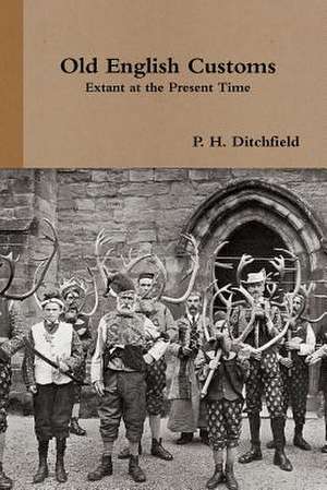 Old English Customs Extant at the Present Time de Peter Hempson Ditchfield