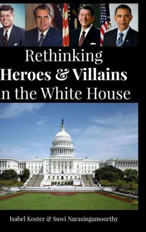 Rethinking Heroes & Villains in the White House de Suwi Narasingamoorthy