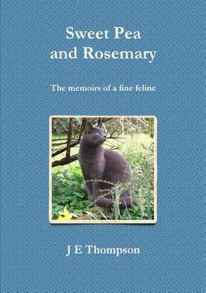 Sweet Pea and Rosemary - The Memoirs of a Fine Feline de J. E. Thompson