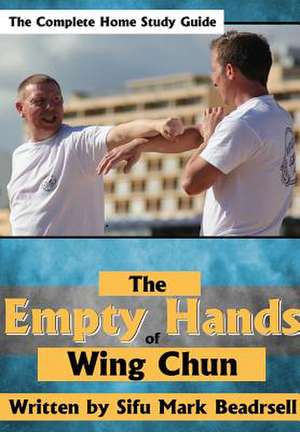 The Empty Hands of Wing Chun de Mark Beardsell