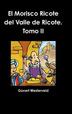 El Morisco Ricote del Valle de Ricote. Tomo II de Govert Westerveld