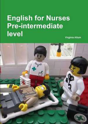 English for Nurses Pre-Intermediate Level de Virginia Allum