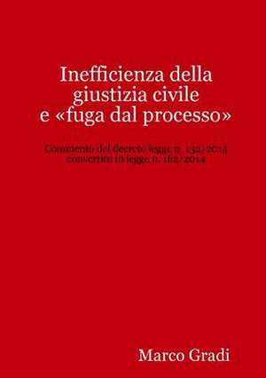 Inefficienza Della Giustizia Civile E Fuga Dal Processo de Marco Gradi